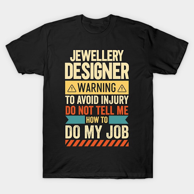 Jewellery Designer Warning T-Shirt by Stay Weird